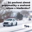 Zimné pneumatiky a snehové reťaze v Maďarsku: čo musia vedieť slovenskí vodiči
